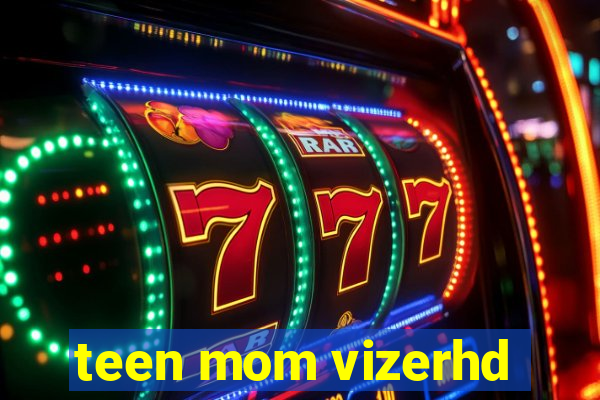 teen mom vizerhd